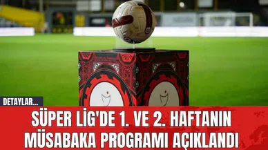 Süper Lig'de 1. ve 2. Haftanın Müsabaka Programı Açıklandı