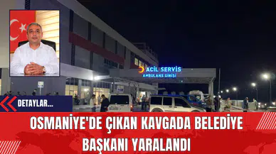 Osmaniye'de Çıkan Kavgada Belediye Başkanı Yaralandı