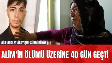Alim'in Ölümü Üzerine 40 Gün Geçti: Aile Adalet Arayışını Sürdürüyor