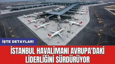 İstanbul Havalimanı Avrupa'daki liderliğini sürdürüyor
