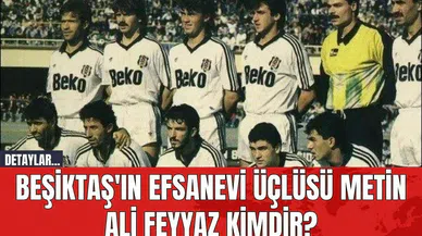 Beşiktaş'ın Efsanevi Üçlüsü Metin Ali Feyyaz Kimdir?