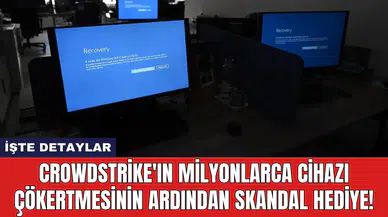 Crowdstrike'ın milyonlarca cihazı çökertmesinin ardından skandal hediye!