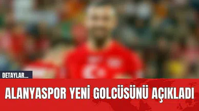 Alanyaspor yeni golcüsünü açıkladı
