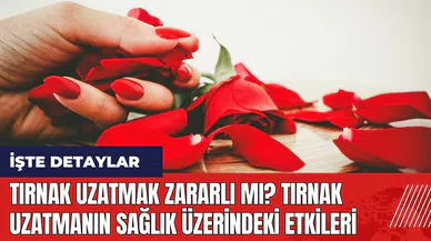 Tırnak uzatmak zararlı mı? Tırnak uzatmanın sağlık üzerindeki etkileri