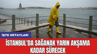 İstanbul'da sağanak yarın akşama kadar sürecek