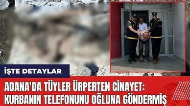 Adana'da tüyler ürperten cin*yet! Kurbanın telefonunu oğluna göndermiş