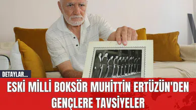 Eski Milli Boksör Muhittin Ertüzün'den Gençlere Tavsiyeler