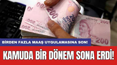 Kamuda bir dönem sona erdi: Birden fazla maaş uygulamasına son!