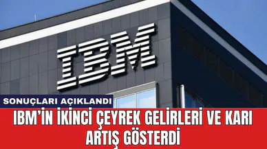 IBM’in ikinci çeyrek gelirleri ve karı artış gösterdi