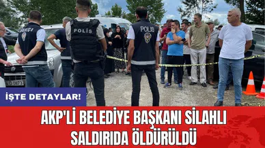 AKP'li belediye başkanı silahlı saldırıda öldürüldü