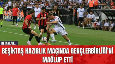 Beşiktaş Hazırlık Maçında Gençlerbirliği'ni Mağlup Etti
