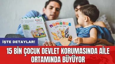 15 bin çocuk devlet korumasında aile ortamında büyüyor