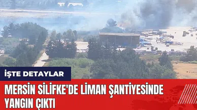 Mersin Silifke'de liman şantiyesinde yangın