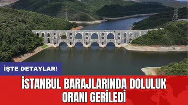 İstanbul barajlarında doluluk oranı geriledi