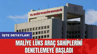 Maliye lüks araç sahiplerini denetlemeye başladı
