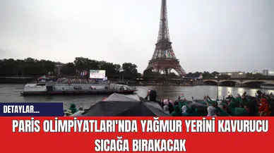 Paris Olimpiyatları'nda Yağmur Yerini Kavurucu Sıcağa Bırakacak