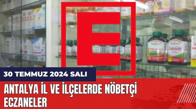 Antalya nöbetçi eczane 30 Temmuz Salı