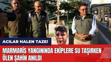 Marmaris yangınında ekiplere su taşırken öl*n Şahin anıldı