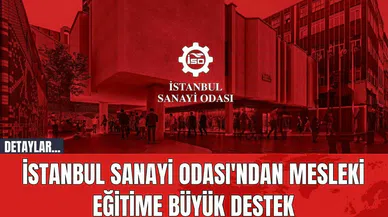 İstanbul Sanayi Odası'ndan Mesleki Eğitime Büyük Destek