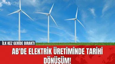 AB'de Elektrik Üretiminde Tarihi Dönüşüm! İlk Kez Geride Bıraktı