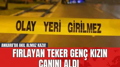 Ankara’da Akıl Almaz Kaza! Fırlayan Teker Genç Kızın Canını Aldı