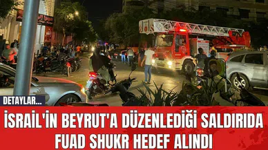 İsrail'in Beyrut'a Düzenlediği Saldırıda Fuad Shukr Hedef Alındı