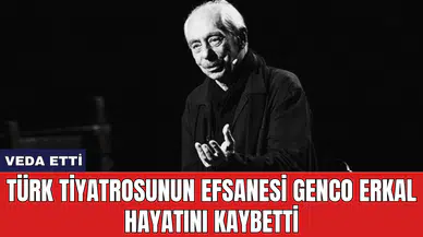 Türk Tiyatrosunun Efsanesi Genco Erkal Hayatını Kaybetti