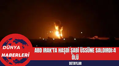 ABD Irak'ta Haşdi Şabi Üssüne Saldırdı:4 Ölü
