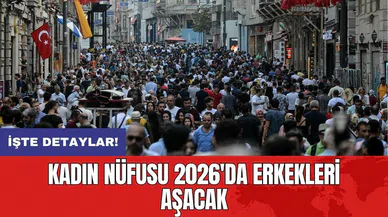 Kadın nüfusu 2026'da erkekleri aşacak