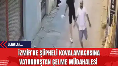 İzmir’de Şüpheli Kovalamacasına Vatandaştan Çelme Müdahalesi