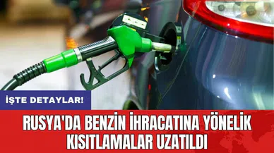 Rusya'da benzin ihracatına yönelik kısıtlamalar uzatıldı