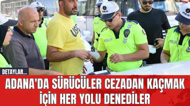 Adana'da sürücüler cezadan kaçmak için her yolu denediler