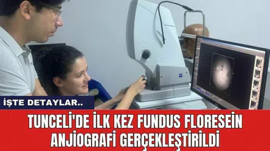 Tunceli'de ilk kez Fundus Floresein Anjiografi gerçekleştirildi