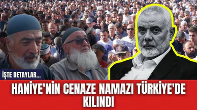 Hamas lideri Haniye'nin cenaze namazı Türkiye'de kılındı