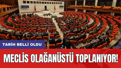 Meclis olağanüstü toplanıyor! Tarih belli oldu