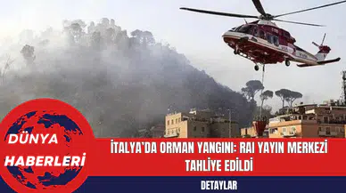 İtalya’da Orman Yangını: RAI Yayın Merkezi Tahliye Edildi