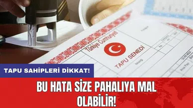 Tapu sahipleri dikkat: Bu hata size pahalıya mal olabilir!