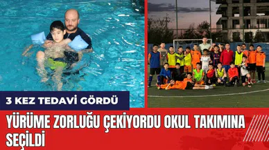 Yürüme zorluğu çekiyordu okul takımına seçildi