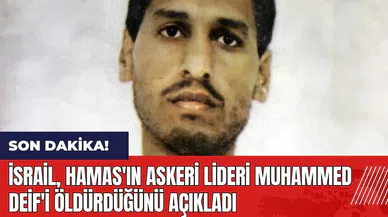 İsrail Hamas'ın askeri lideri Muhammed Deif'i öld*rdüğünü açıkladı