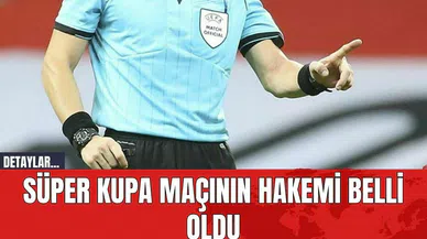 Süper Kupa Maçının Hakemi Belli Oldu!
