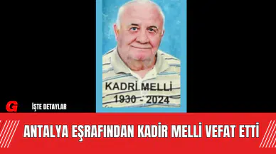 Antalya Eşrafından Kadir Melli Vefat Etti