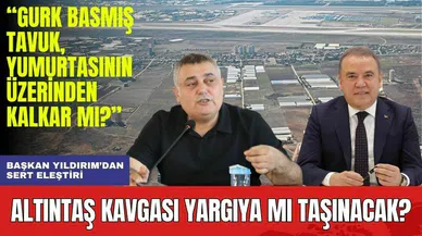 Altıntaş Kavgası Yargıya Mı Taşınıyor? Başkan Yıldırım'dan Büyükşehir'e Sert Eleştiri