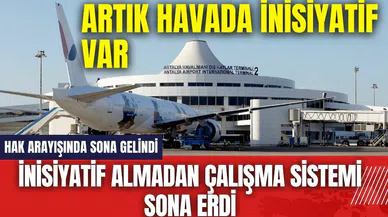 Beklenen haber geldi! İnisiyatif almadan çalışma sistemi sona erdi