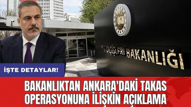 Bakanlıktan Ankara'daki takas operasyonuna ilişkin açıklama