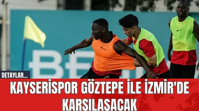 Kayserispor Göztepe ile İzmir'de Karşılaşacak