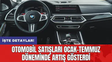 Otomobil satışları ocak-temmuz döneminde artış gösterdi