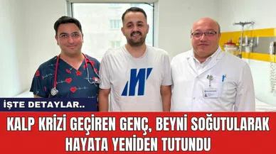 Kalp krizi geçiren genç, beyni soğutularak hayata yeniden tutundu