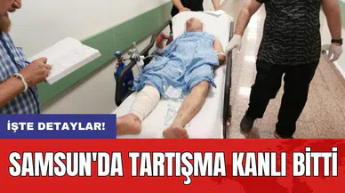 Samsun'da tartışma kanlı bitti
