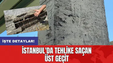 İstanbul'da tehlike saçan üst geçit
