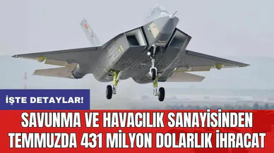 Savunma ve havacılık sanayisinden temmuzda 431 milyon dolarlık ihracat